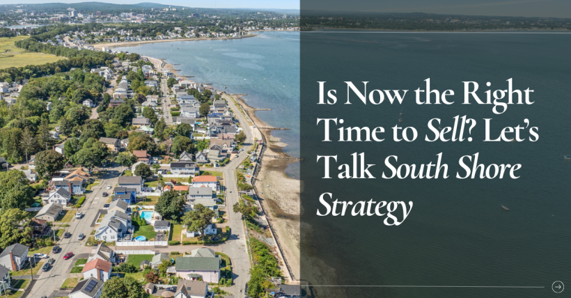 Is Now the Right Time to Sell? Let’s Talk South Shore Strategy